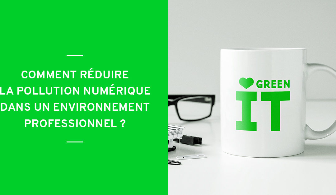 Comment réduire la pollution numérique dans un environnement professionnel ?